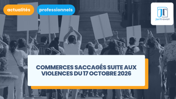 illustration pour Commerces saccagés suite aux violences du 17 octobre 2026 : mes salariés ne peuvent plus travailler, que faire ?